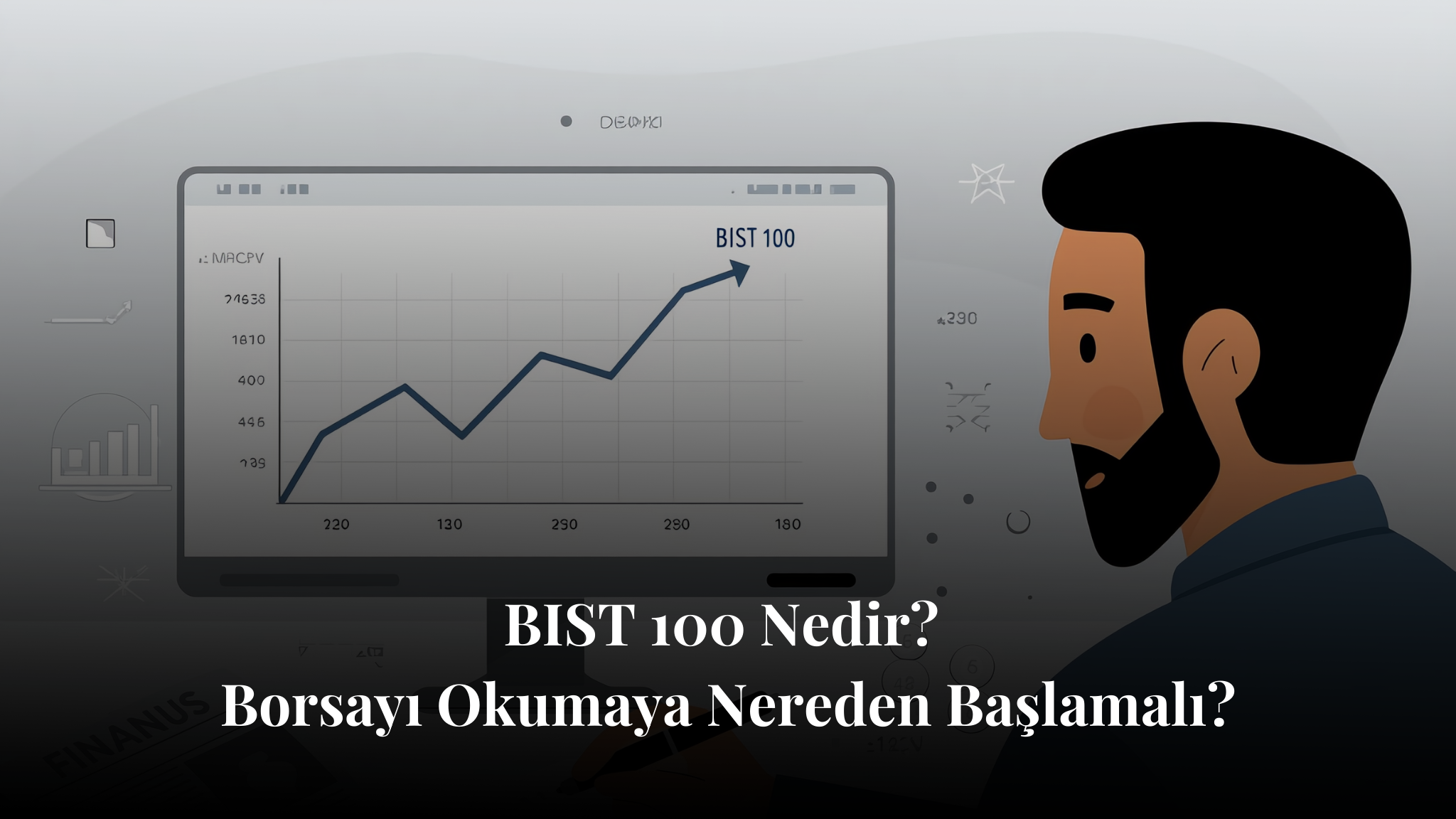BIST 100 Nedir? Borsayı Okumaya Nereden Başlamalı?
