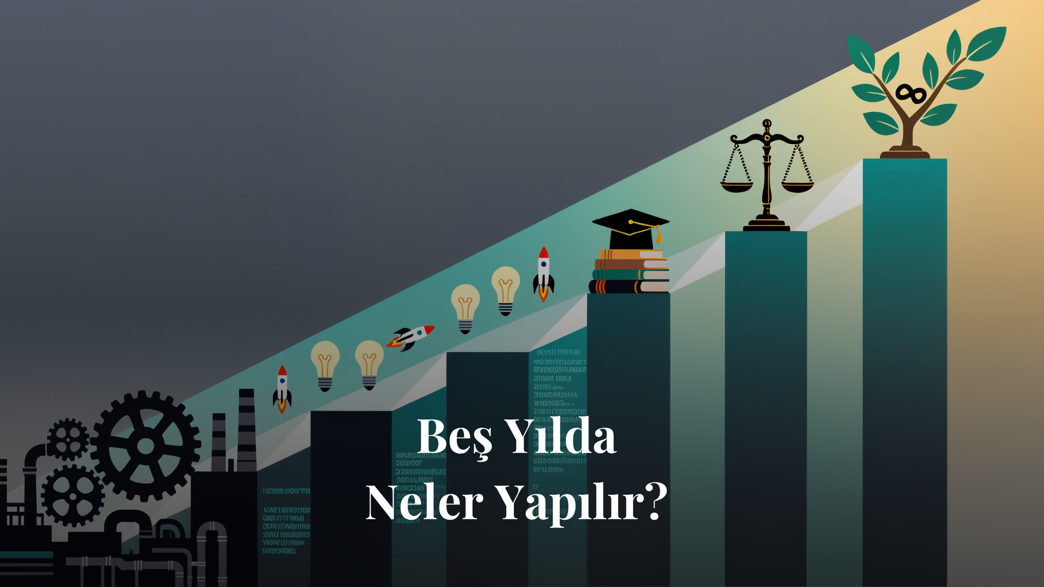 Beş Yılda Neler Yapılır?